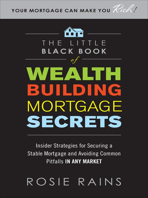 Title details for The Little Black Book of Wealth Building Mortgage Secrets by Rosie Rains - Available